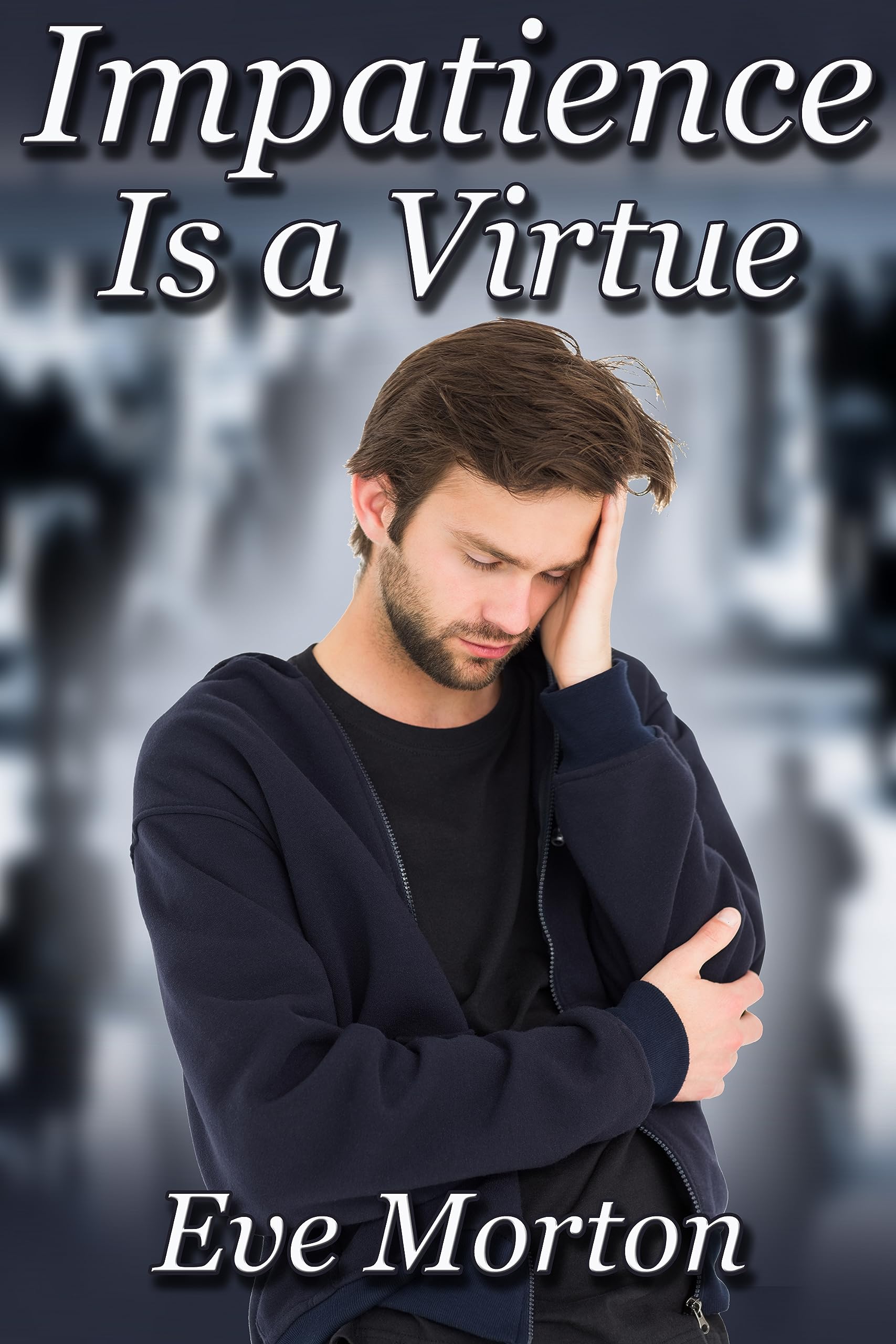 Impatience Is a Virtue by Eve Morton | Goodreads