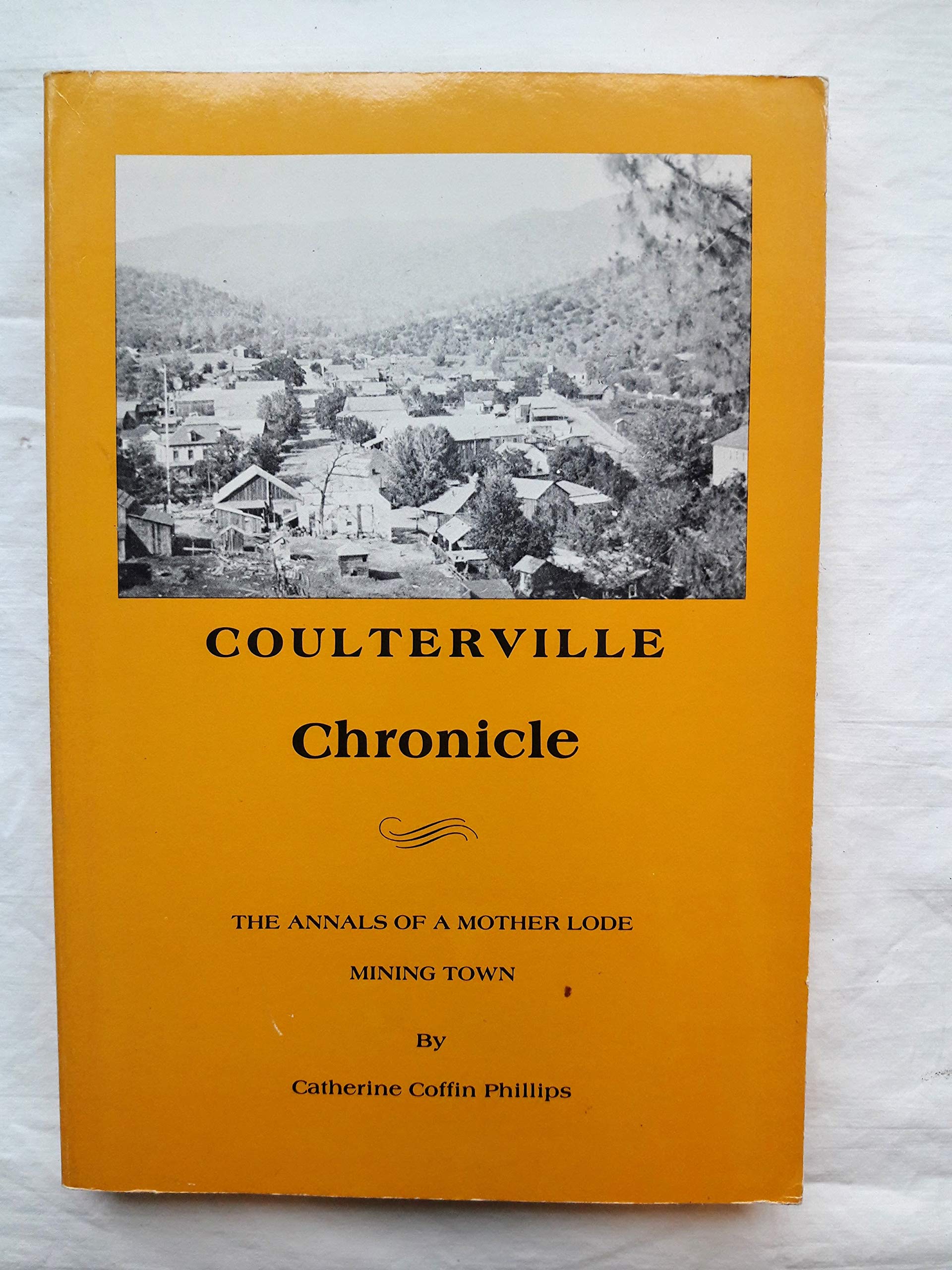 Coulterville Chronicle. the Annals of a Mother Lode Mining Town by