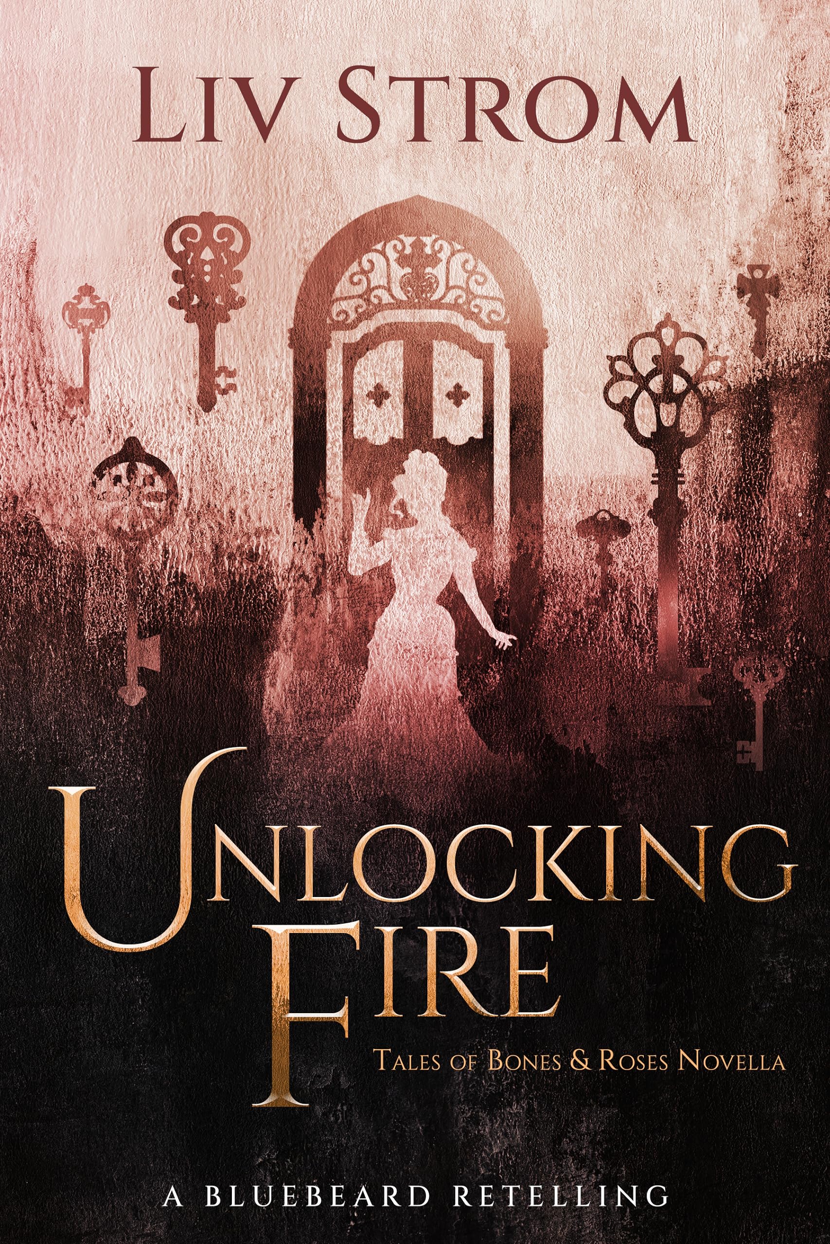 Unlocking Fire: A Bluebeard Retelling (Tales of Bones and Roses Book 3)