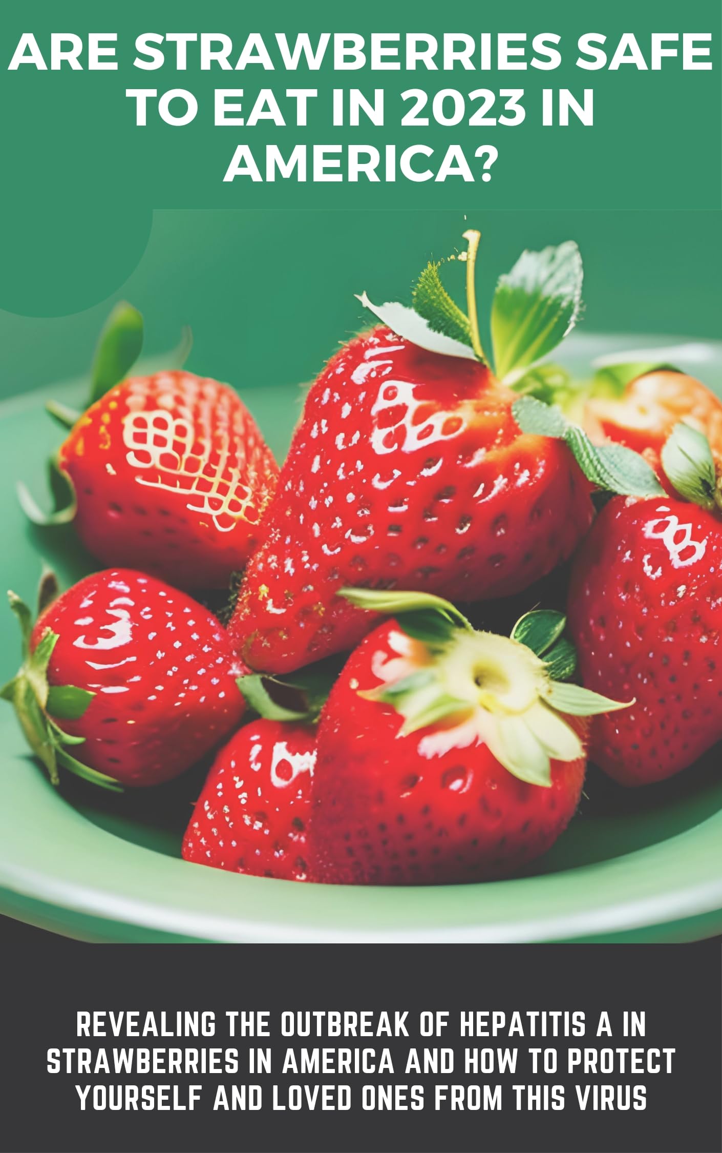 Are Strawberries Safe To Eat In 2023 In America? Revealing the outbreak of hepatitis A in