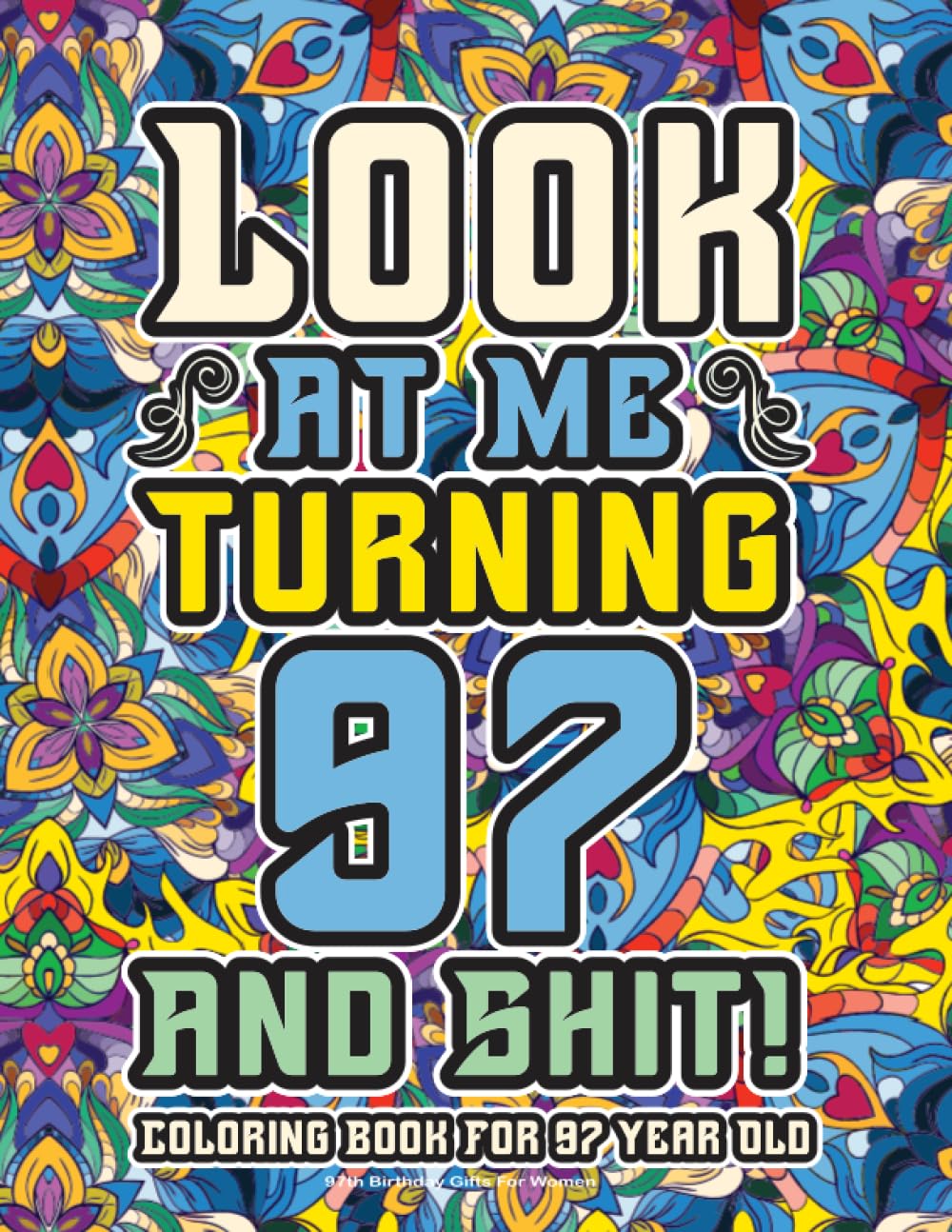 97th Birthday Gifts For Women: Coloring Book For 97 Year Old: A Totally ...