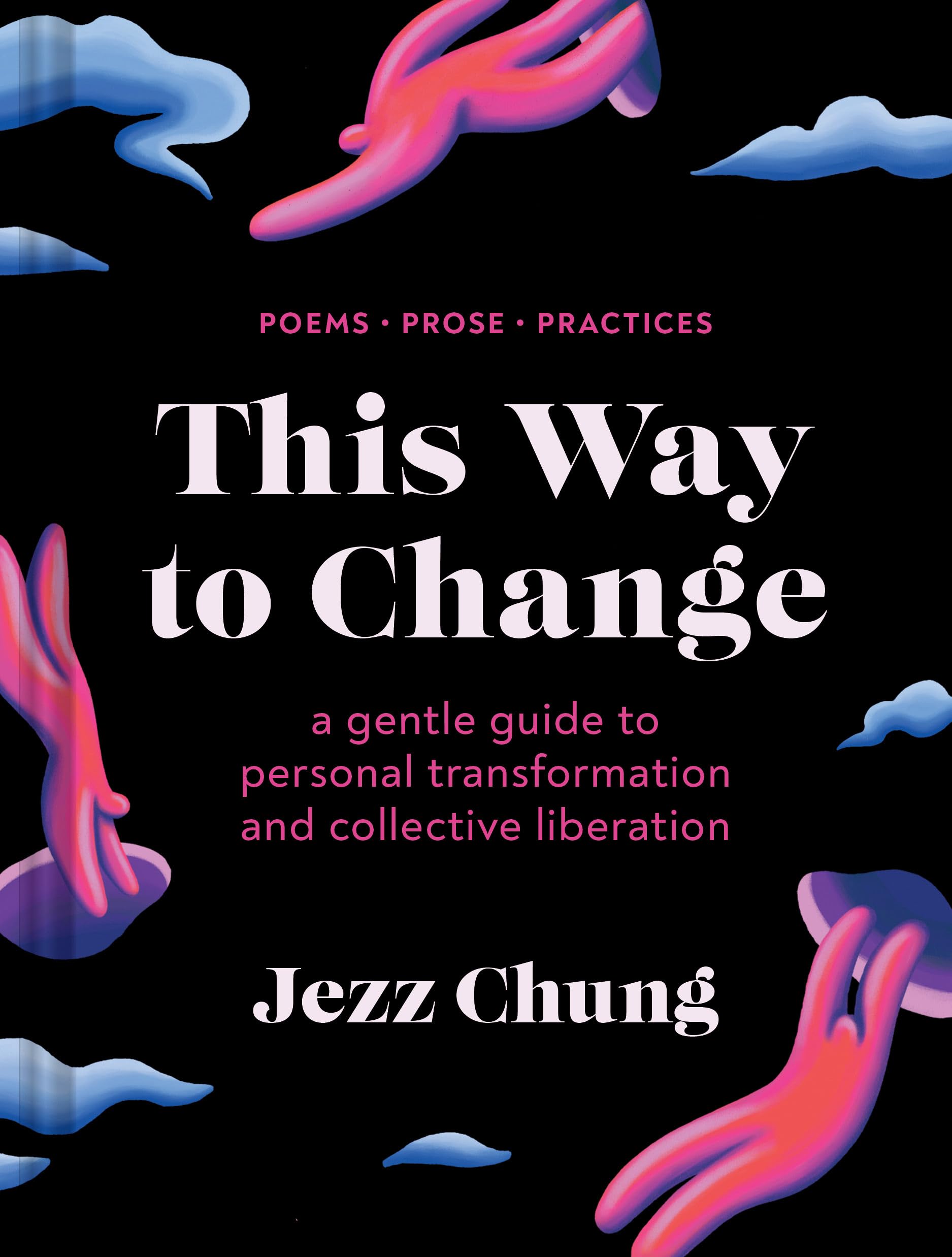 This Way to Change: A Gentle Guide to Personal Transformation and Collective Liberation―Poems, Prose, Practices