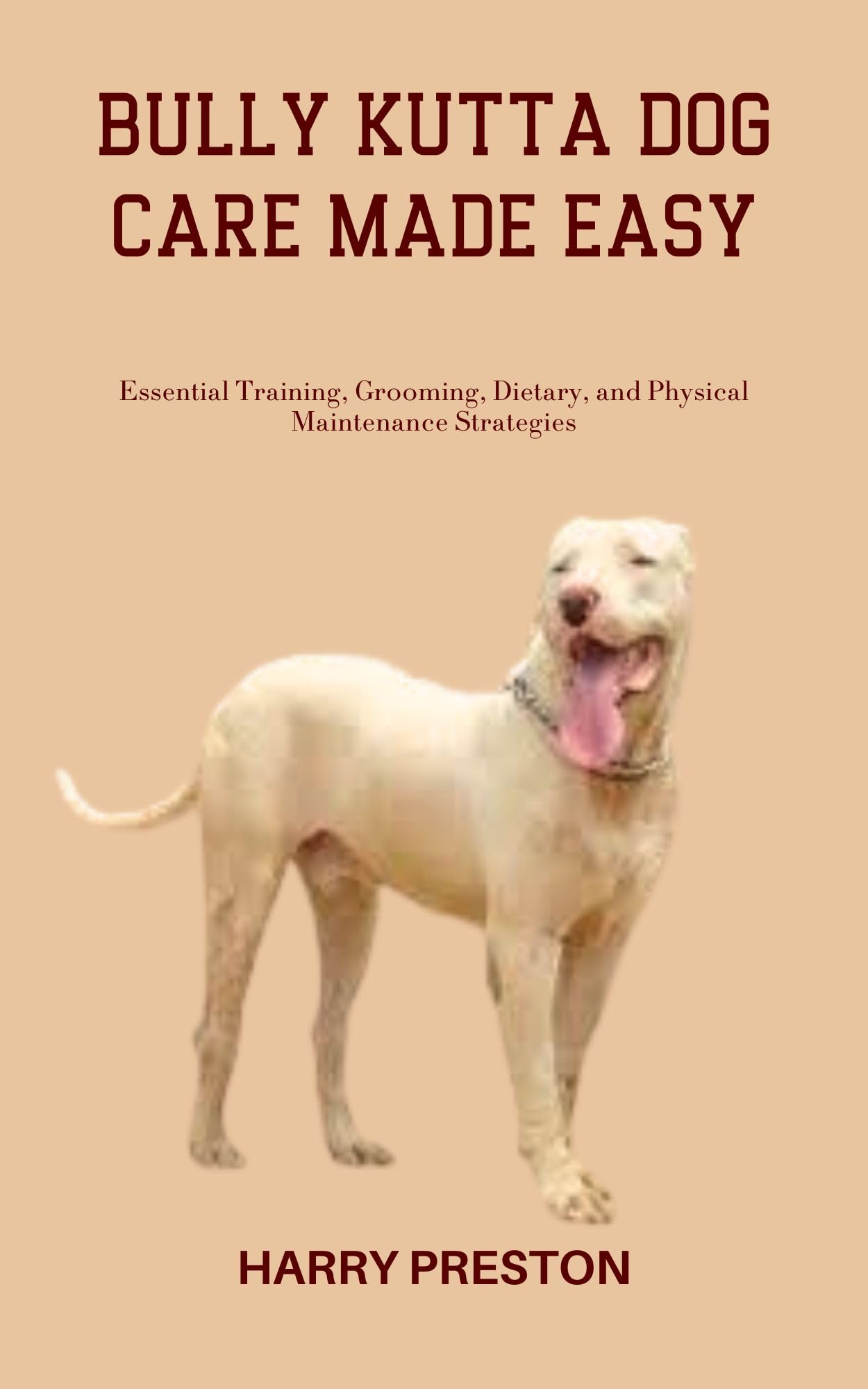 BULLY KUTTA DOG CARE MADE EASY Essential Training, Grooming, Dietary
