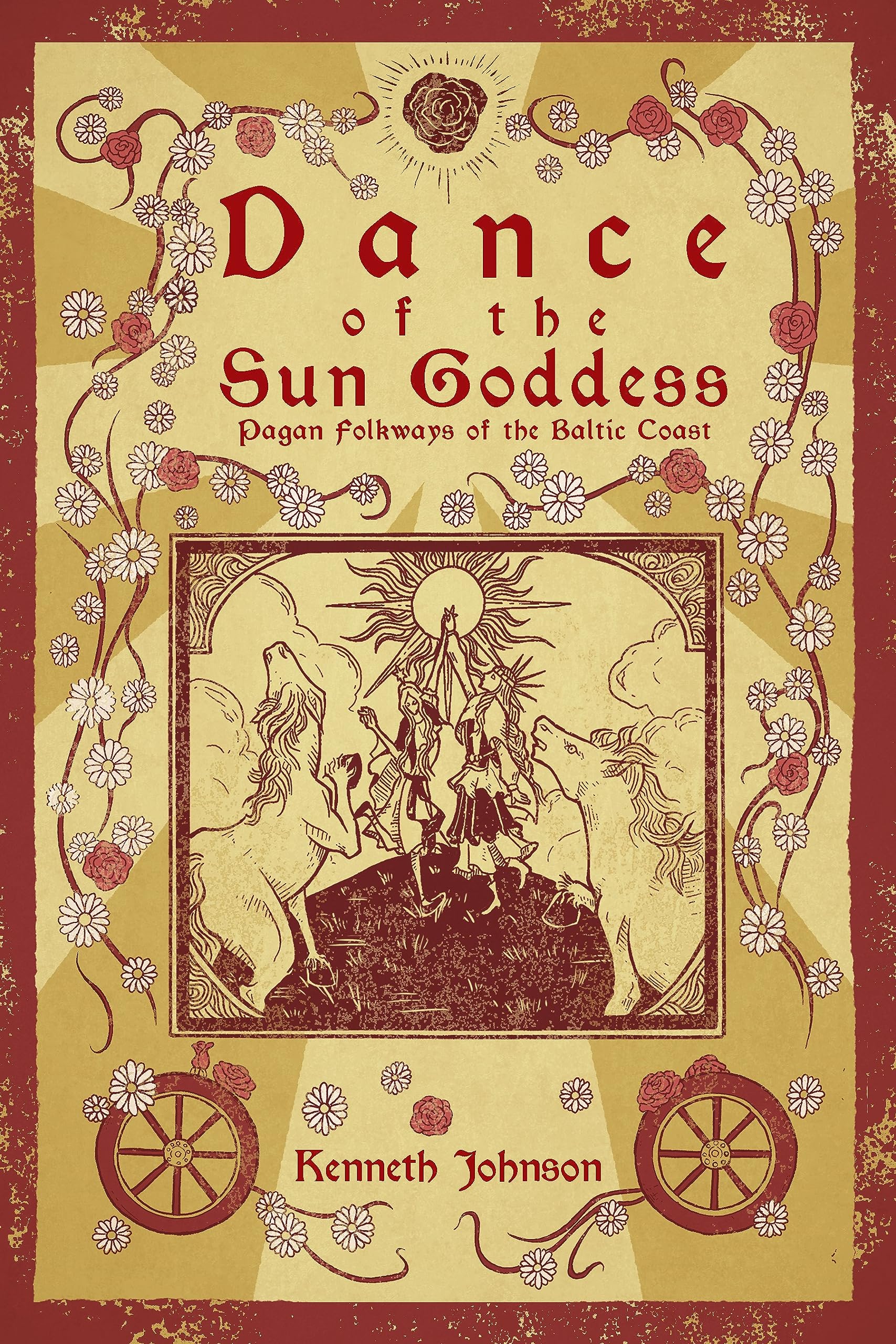 Dance of the Sun Goddess: Pagan Folkways of the Baltic Coast