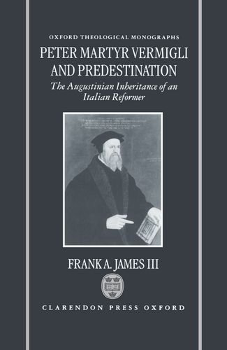 Peter Martyr Vermigli and Predestination The Augustinian Inheritance