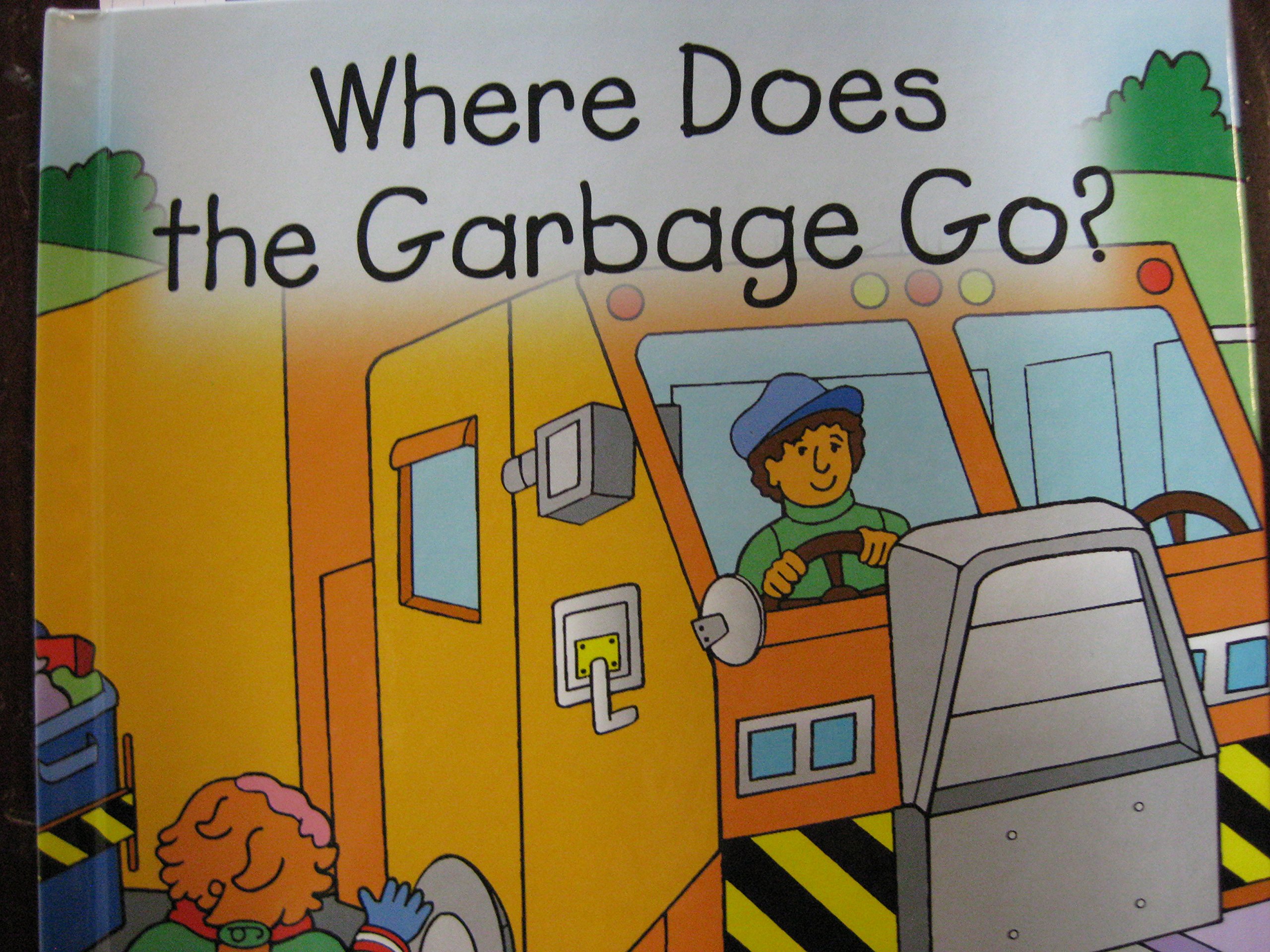Where does the garbage go? (Readtome) by Cathy Torrisi Goodreads
