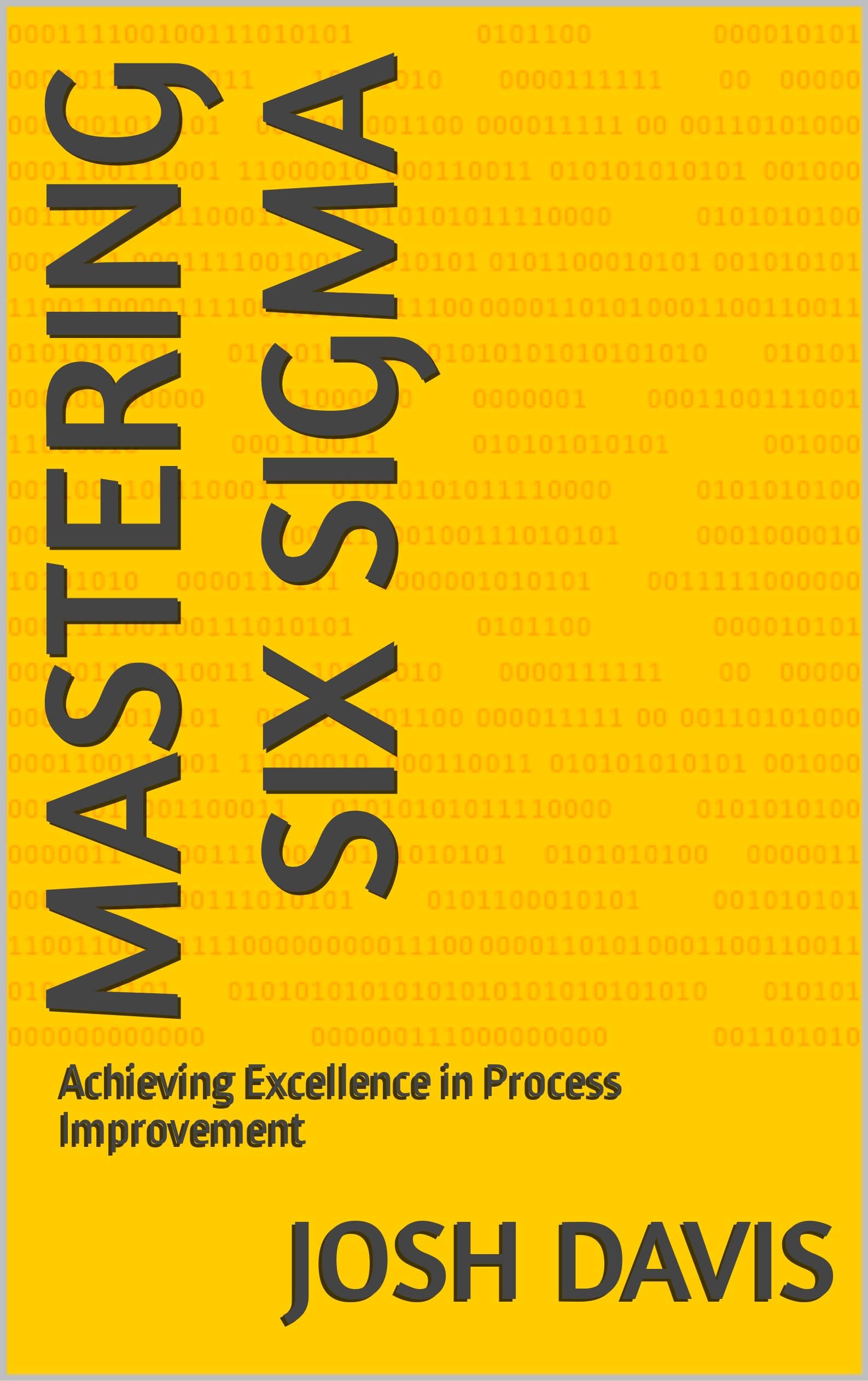 Mastering Six Sigma: Achieving Excellence in Process Improvement by ...