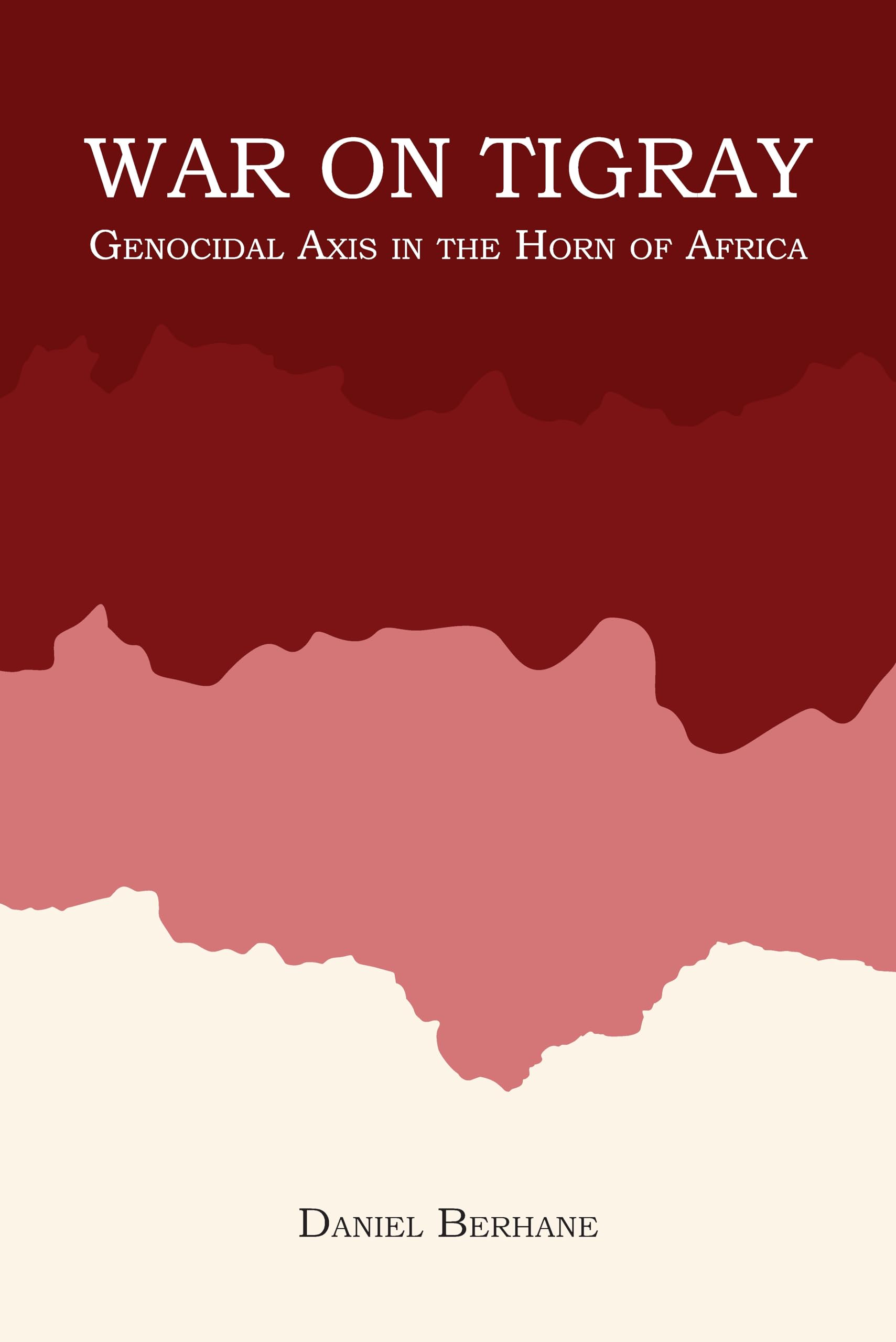 War On Tigray: Genocidal Axis in the Horn of Africa