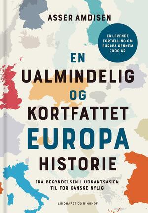 en ualmindelig kortfattet og kortfattet Europahistorie - fra begyndelsen i udkantsasien til for ganske nylig
