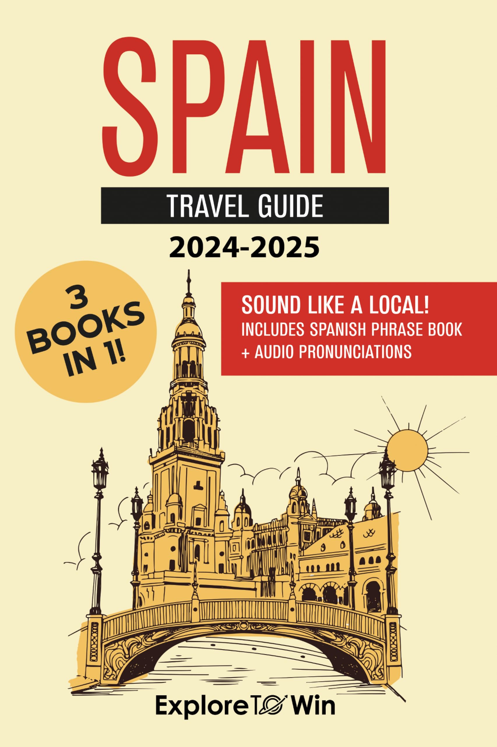 Spain Travel Guide: 3 Books in 1: Explore the Country & Sound Like A Local with Spanish Phrases!