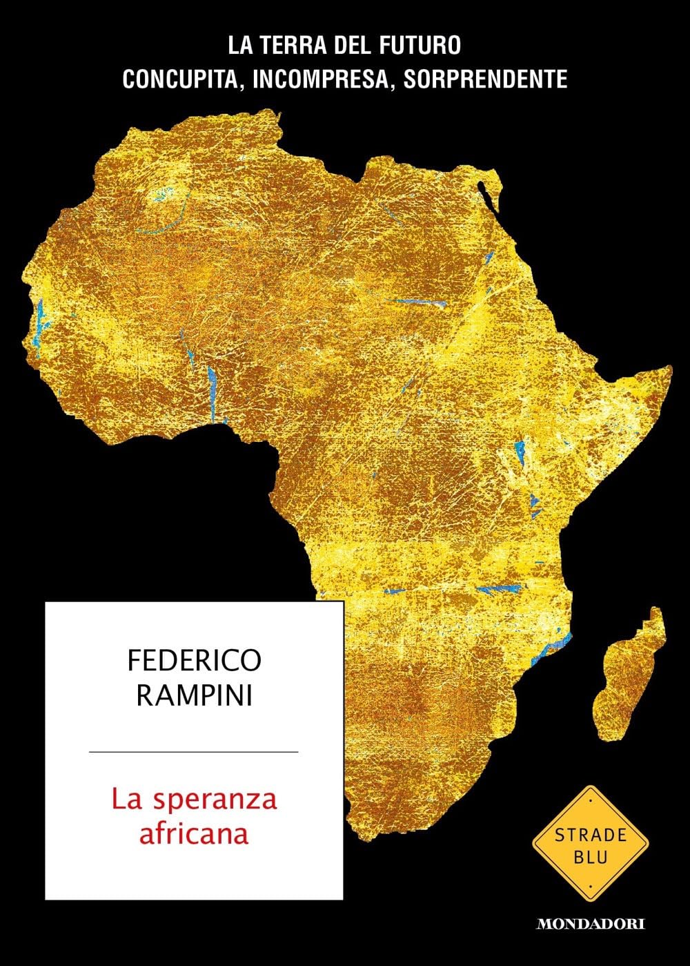 La speranza africana. La terra del futuro: concupita, incompresa, sorprendente