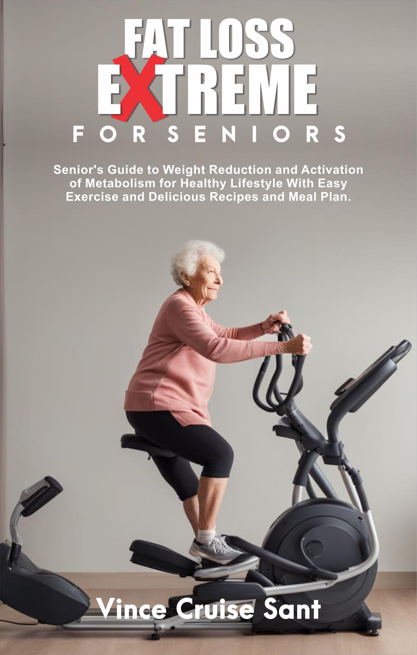 FAT LOSS EXTREME FOR SENIORS Senior’s Guide to Weight Reduction and