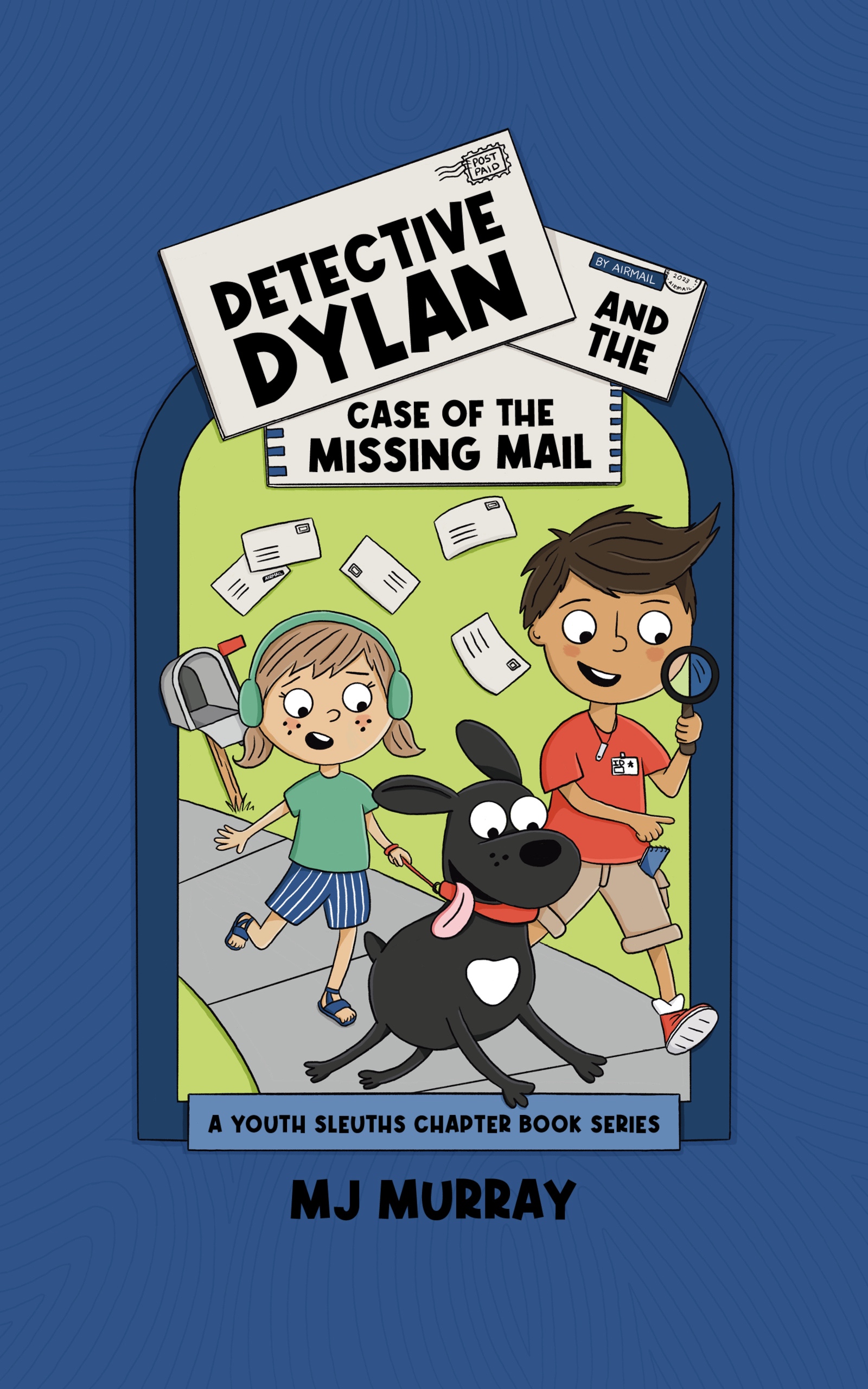 Detective Dylan and the Case of the Missing Mail: A Youth Sleuths Chapter Book Series