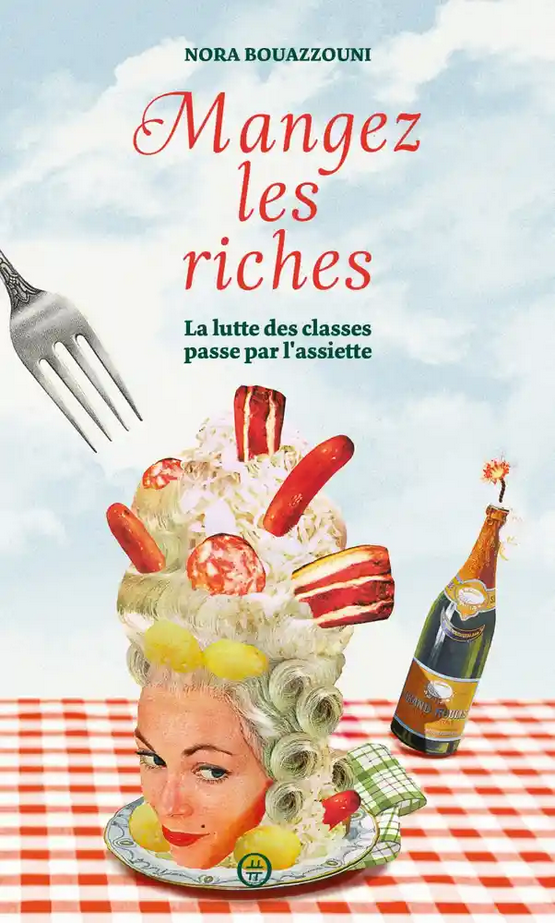 Mangez les riches - La lutte des classes passe par l'assiette