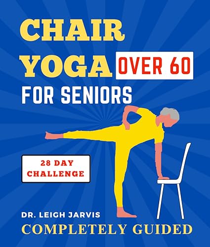 CHAIR YOGA FOR SENIORS OVER 60: A 28 Day Chair yoga Challenge to lose ...