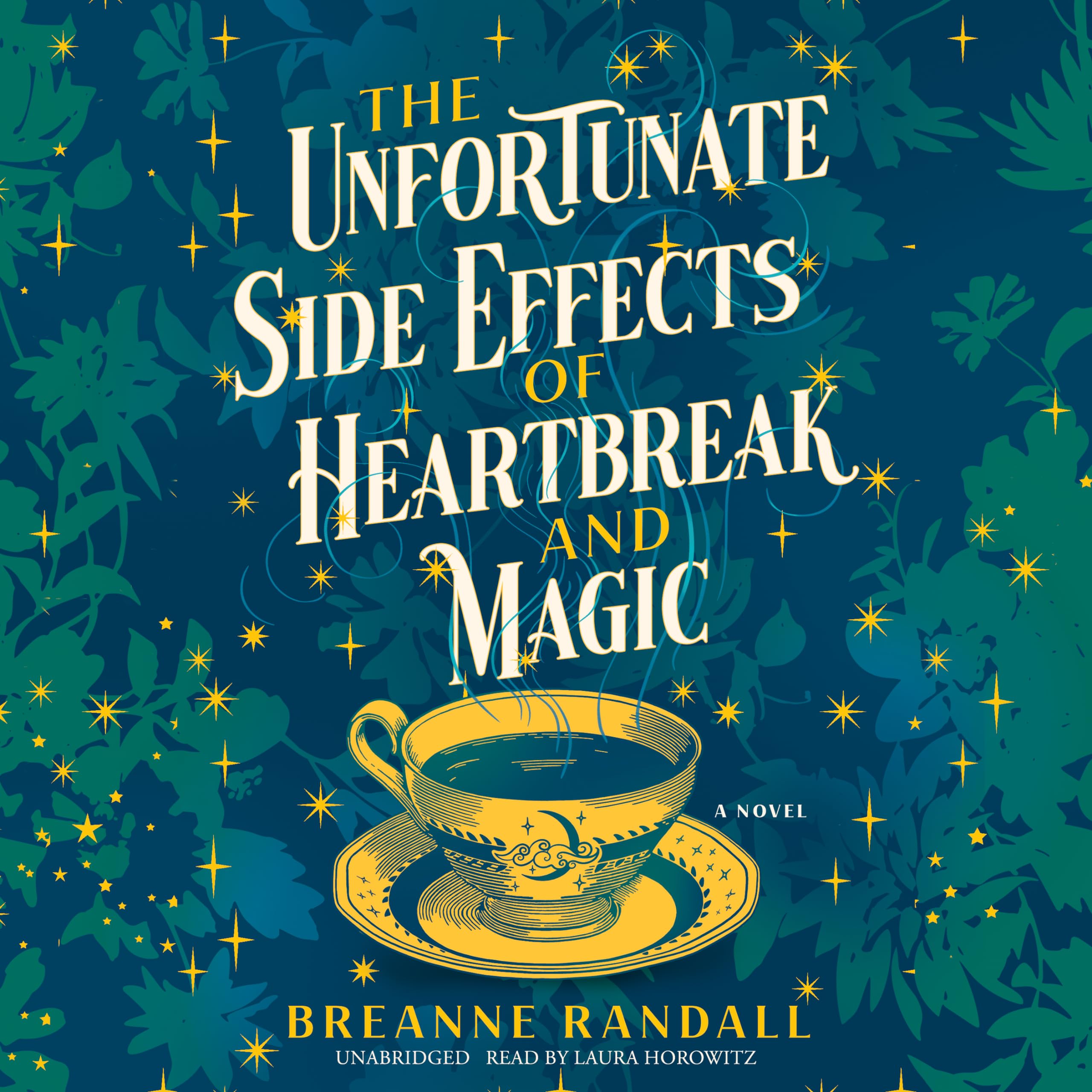 The Unfortunate Side Effects of Heartbreak and Magic: A Novel