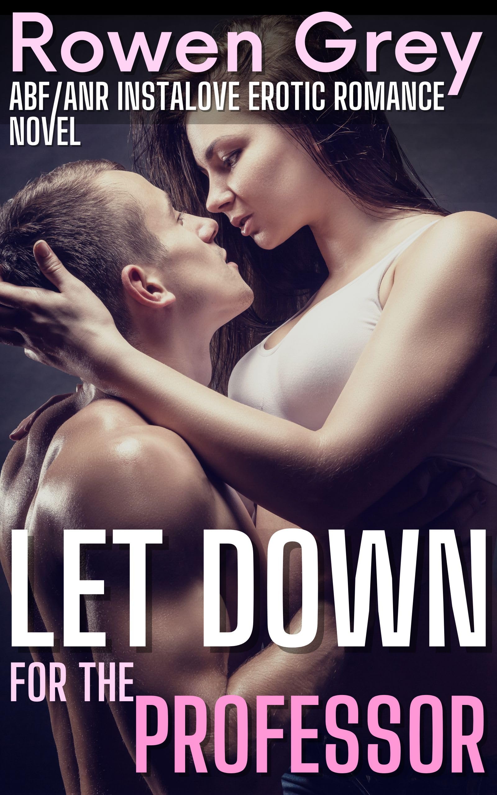 Let Down for the Professor: An ABF/ANR Instalove Erotic Romance Novel