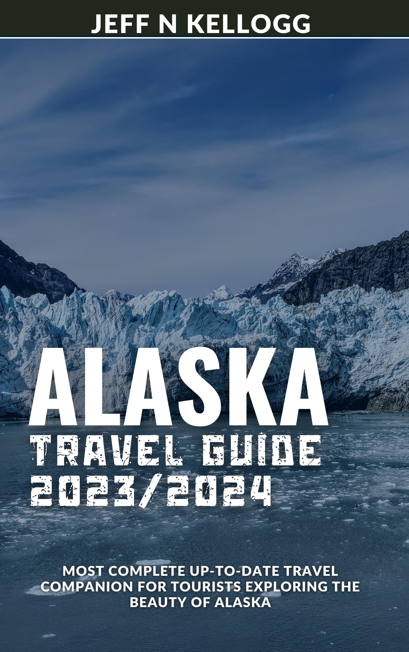 Alaska Travel Guide 2023/2024 Most Complete uptodate Travel