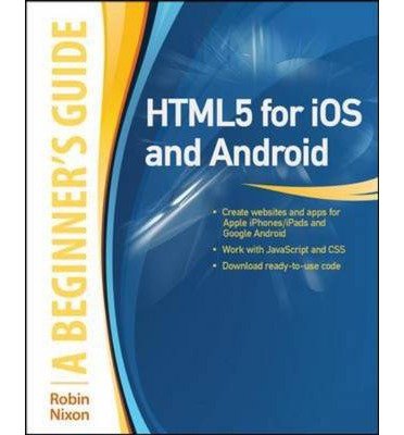 [(HTML5 for IOS and Android: A Beginners Guide )] [Author: Robin Nixon ...