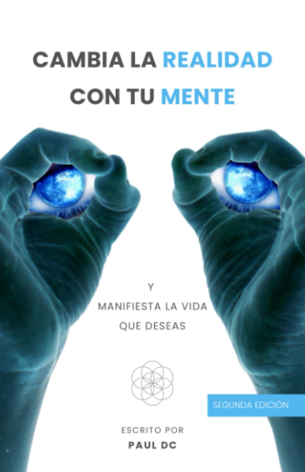 Cambia la realidad con tu mente y manifiesta la vida que deseas by ...