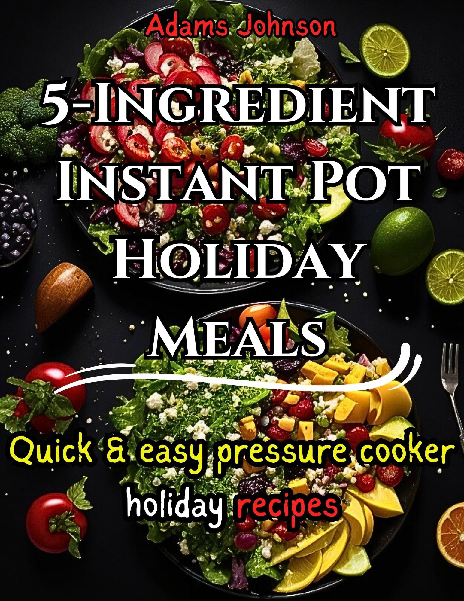 5Ingredient Instant Pot Holiday Meals Quick and Easy Pressure Cooker
