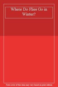 Where Do Flies Go in Winter? by Dawn McMillan | Goodreads