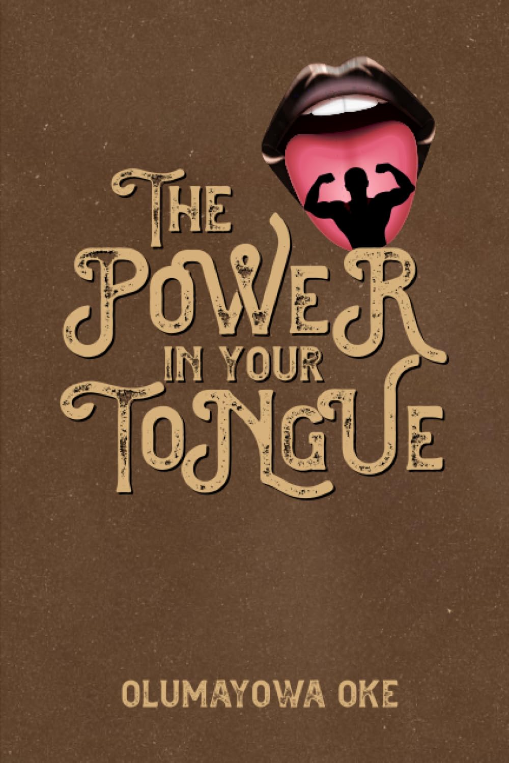 The Power in Your Tongue by Olumayowa Oke Goodreads