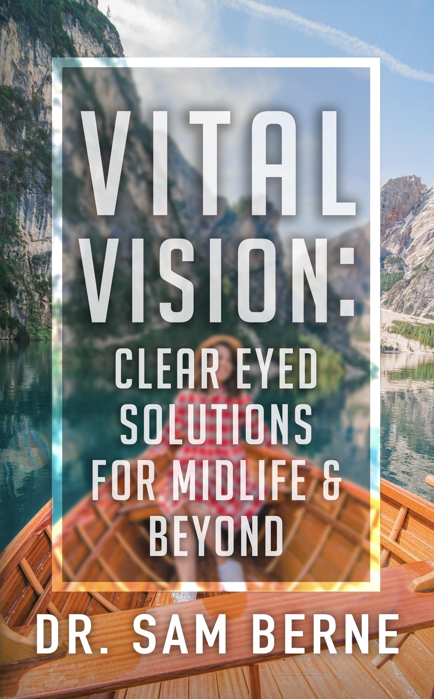 Vital Vision Clear Eyed Solutions for Midlife & Beyond by Dr. Sam