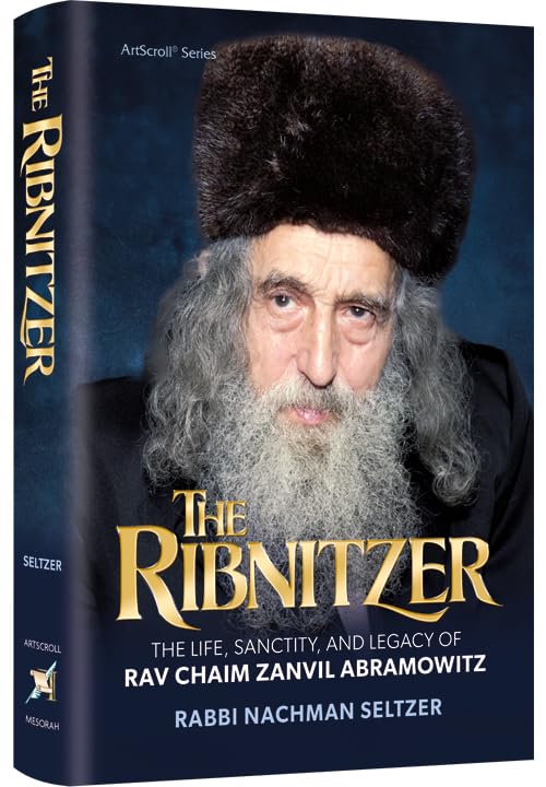 The Ribnitzer The Life, Sanctity, and Legacy of Rav Chaim Zanvil Abramowitz