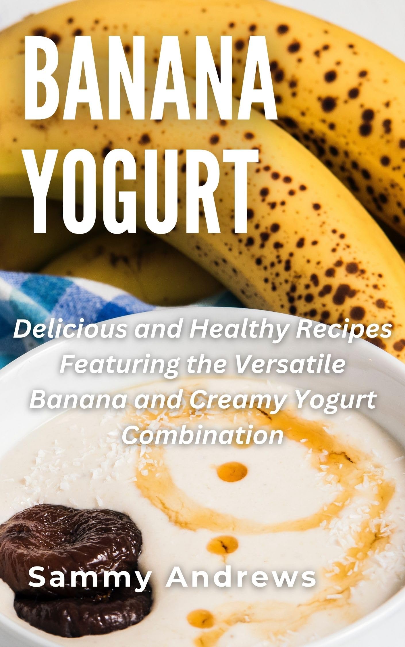 Banana Yogurt Delicious and Healthy Recipes Featuring the Versatile