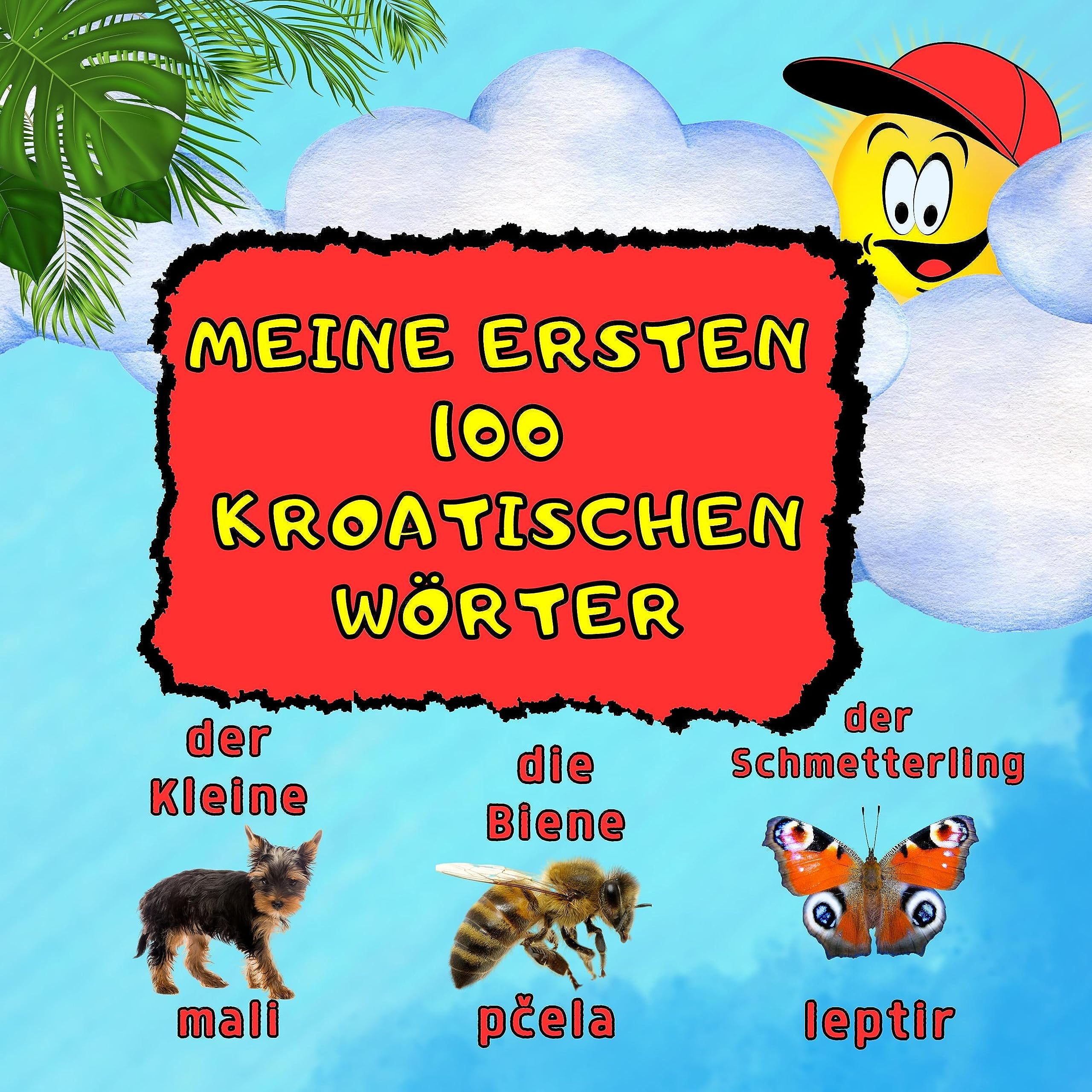 Meine ersten 100 Kroatischen Wörter Zweisprachiges Kinderbuch. Lernen mit Bildern 100
