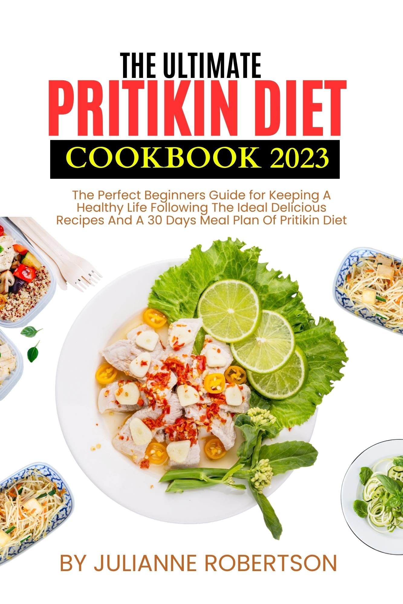 THE ULTIMATE PRITIKIN DIET COOKBOOK 2023: The Perfect Beginners Guide for Keeping A Healthy Life ...