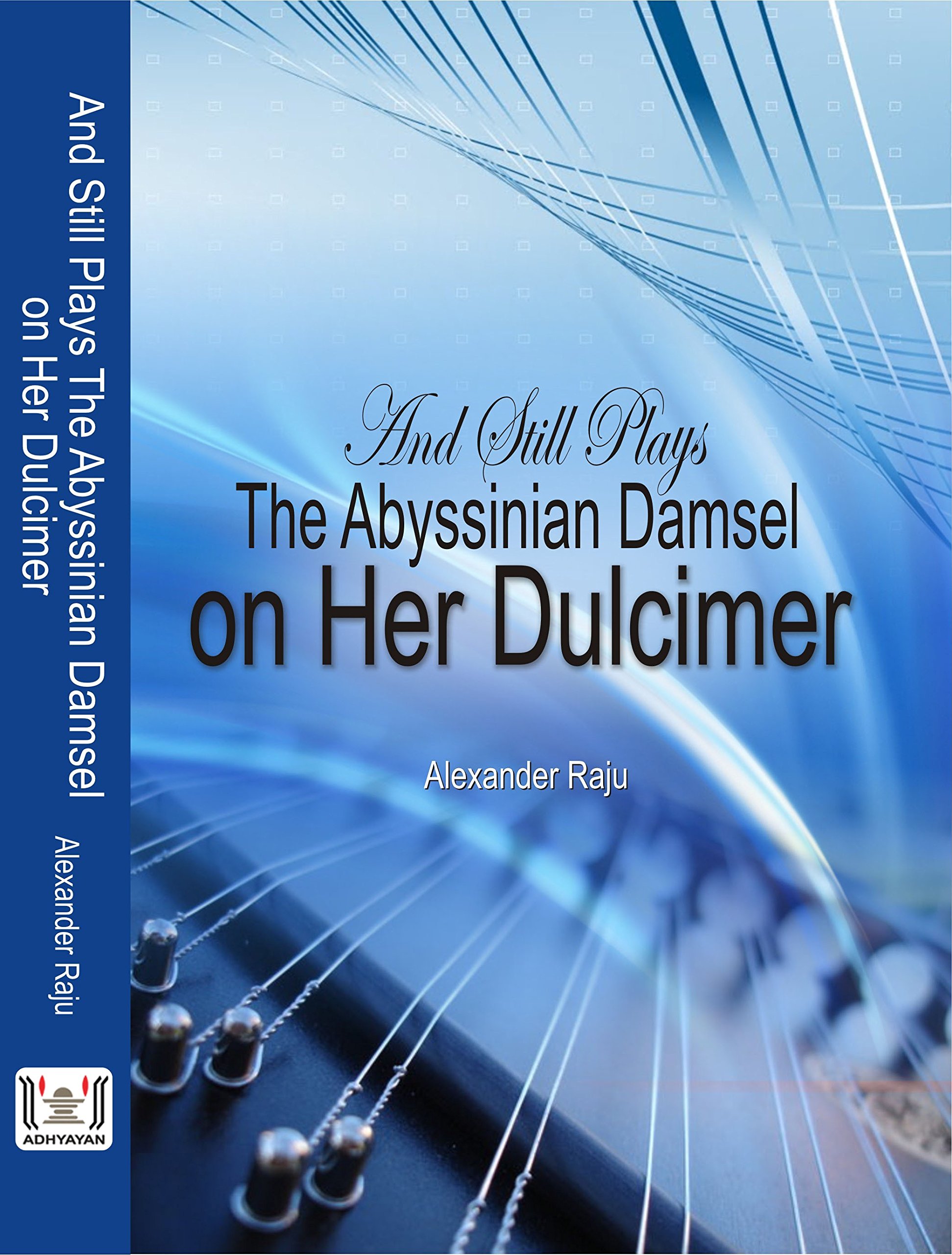 And Still Plays The Abyssinian Damsel On Her Dulcimer by Alexander Raju