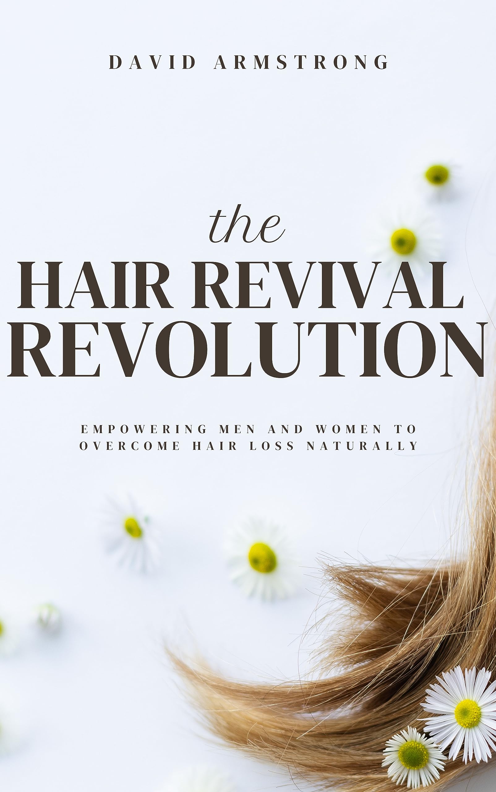 THE HAIR REVIVAL REVOLUTION: EMPOWERING MEN AND WOMEN TO OVERCOME HAIR