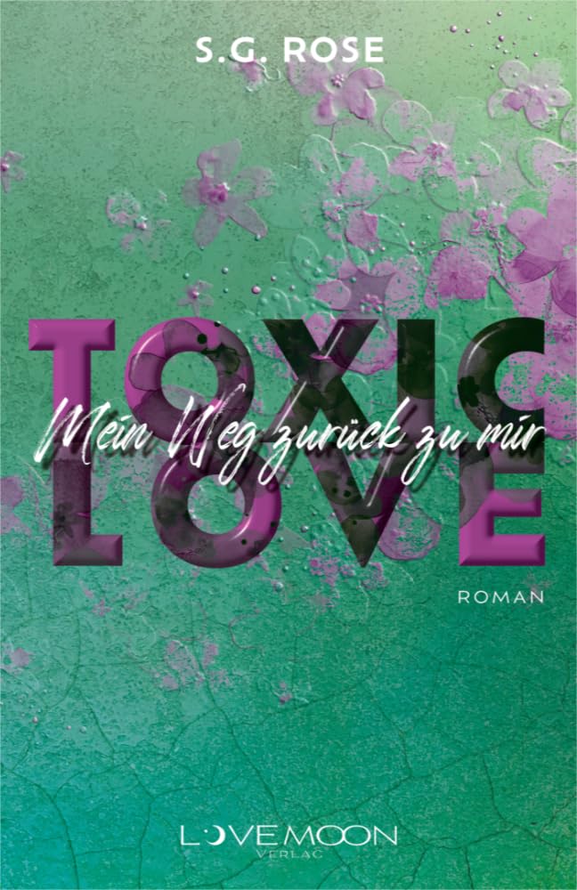 Toxic Love - Mein Weg zurück zu mir: (Spicy und emotionale Contemporary Romance)