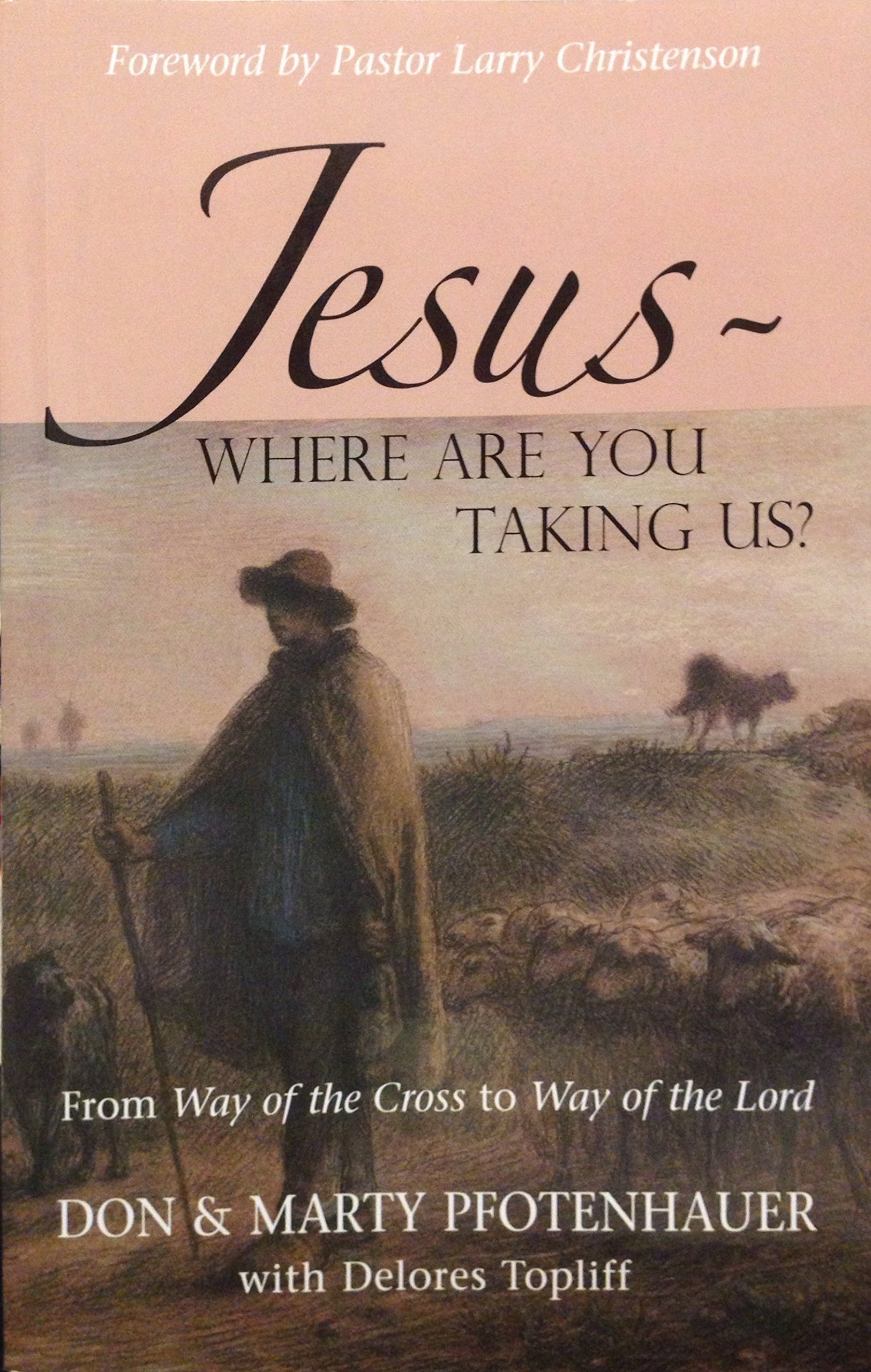 Jesus Where Are You Taking Us? by Don & Marty Pfotenhauer & Delores