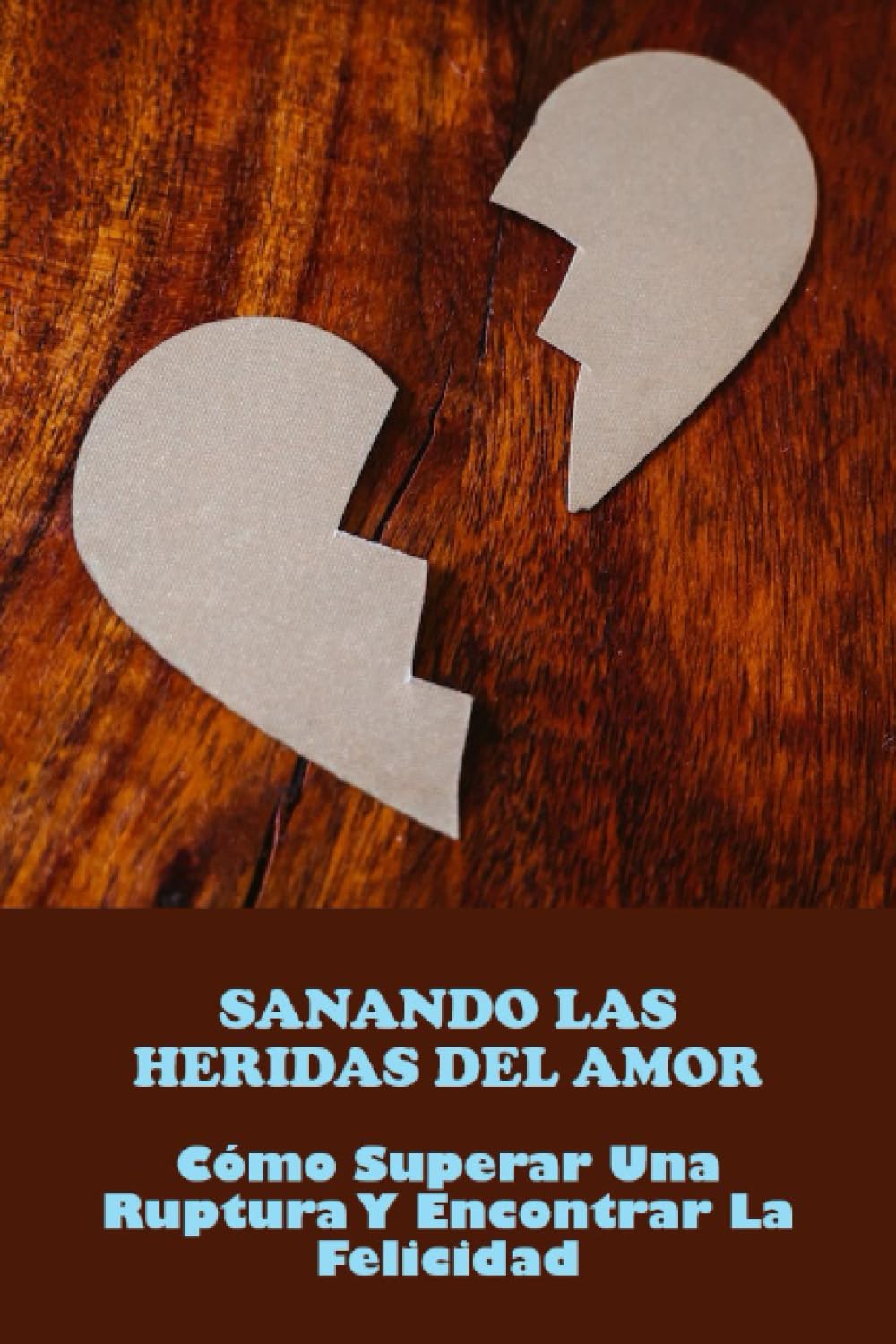 Sanando Las Heridas Del Amor: Cómo Superar Una Ruptura Y Encontrar La ...