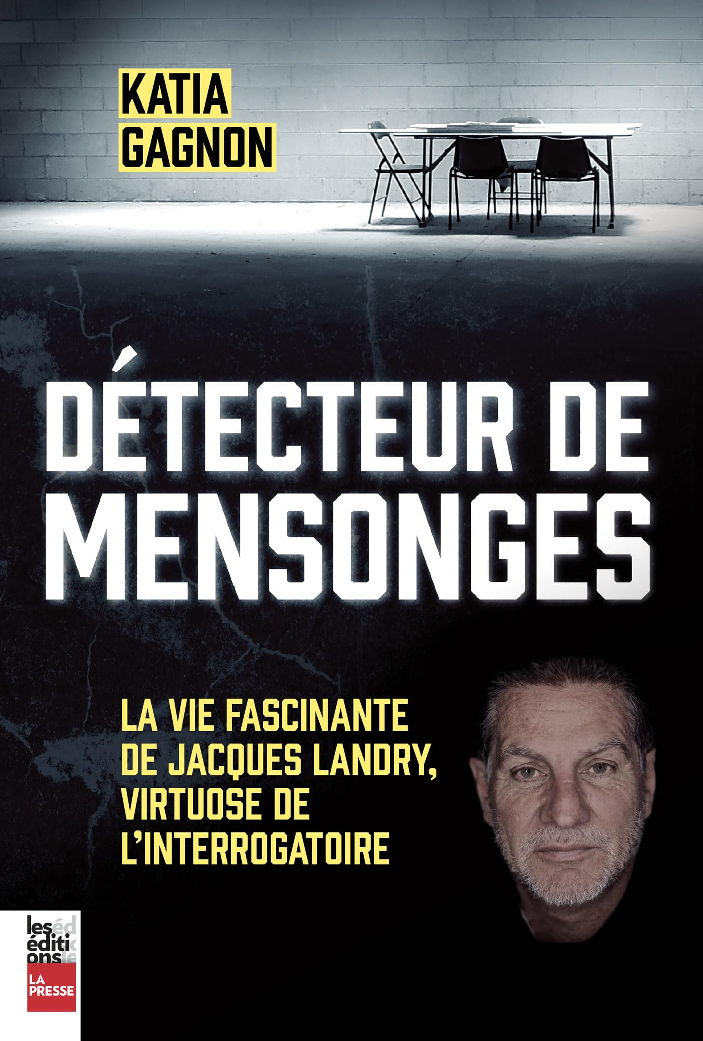 Détecteur de mensonges: La vie fascinante de Jacques Landry, virtuose de l’interrogatoire