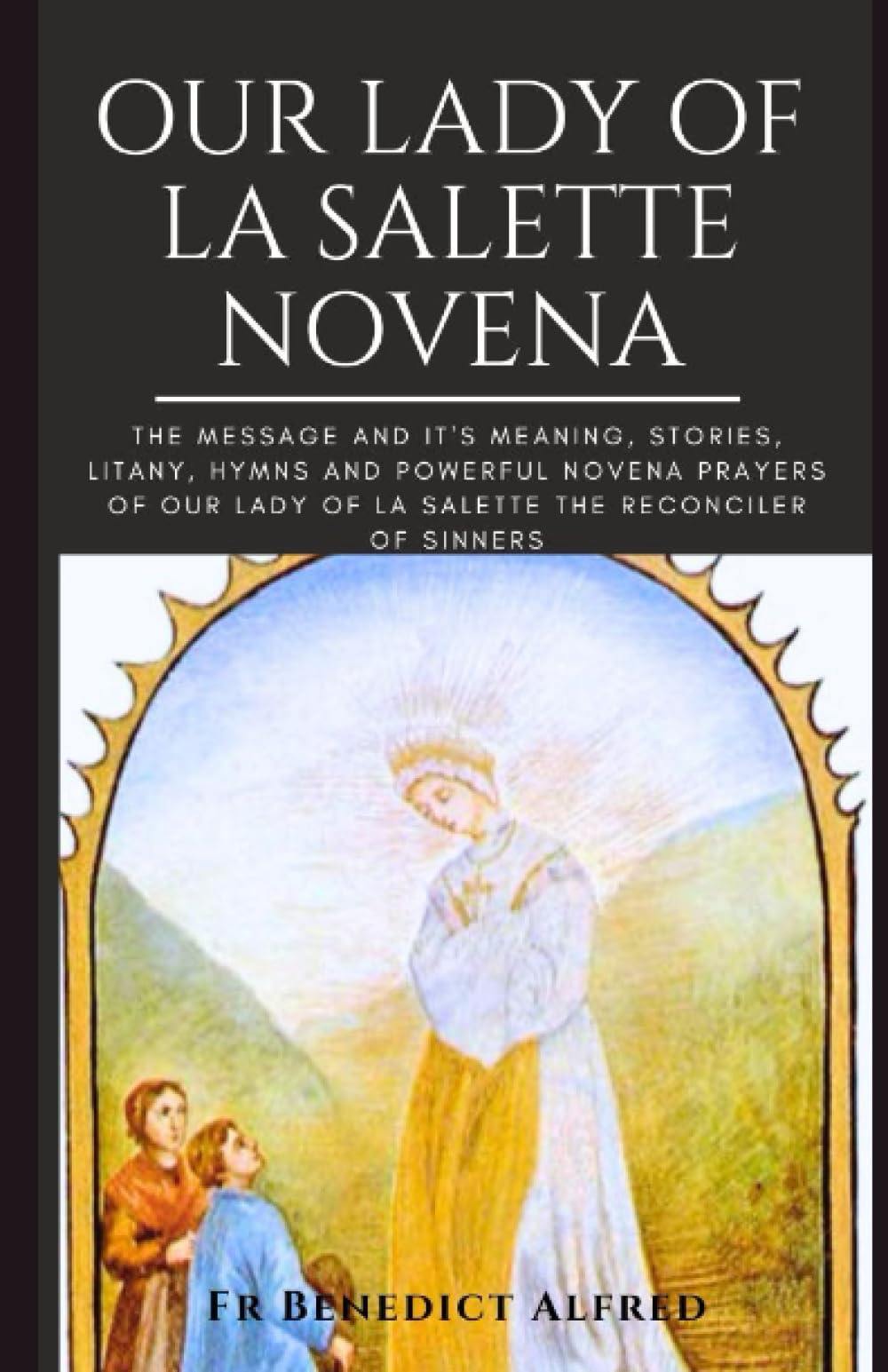 Our Lady of La Salette Novena The message and it's meaning, stories