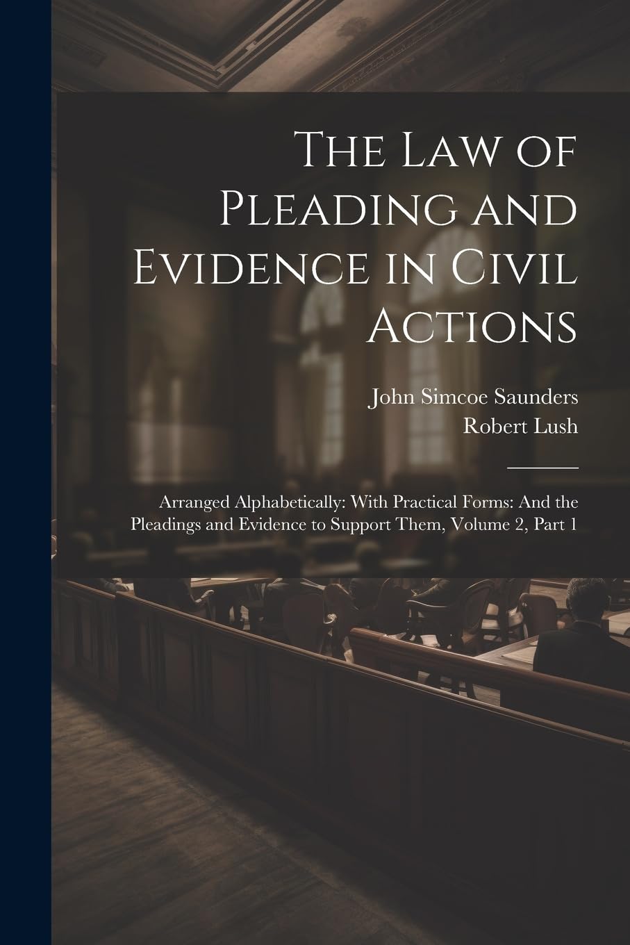 The Law of Pleading and Evidence in Civil Actions Arranged Alphabetically With Practical Forms