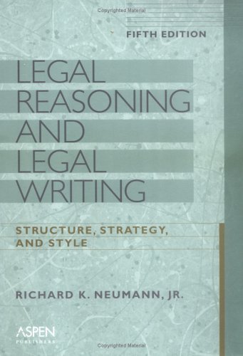 Legal Rational Style Legal Reasoning and Legal Writing: Structure, Strategy, and Style by ...