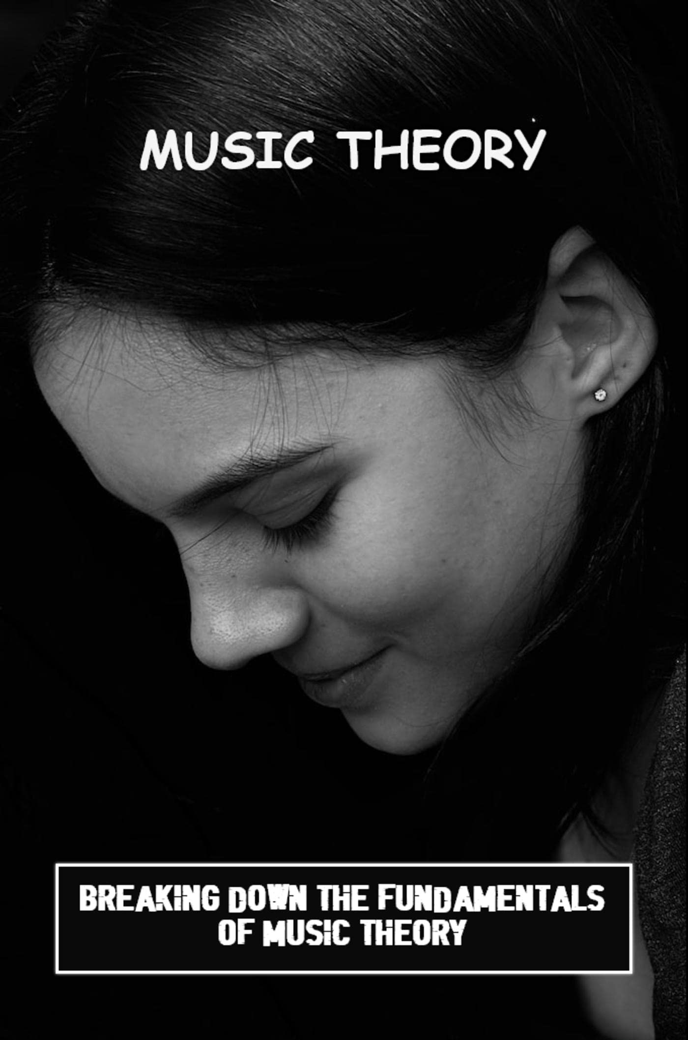 Music Theory Breaking Down The Fundamentals Of Music Theory by Samual