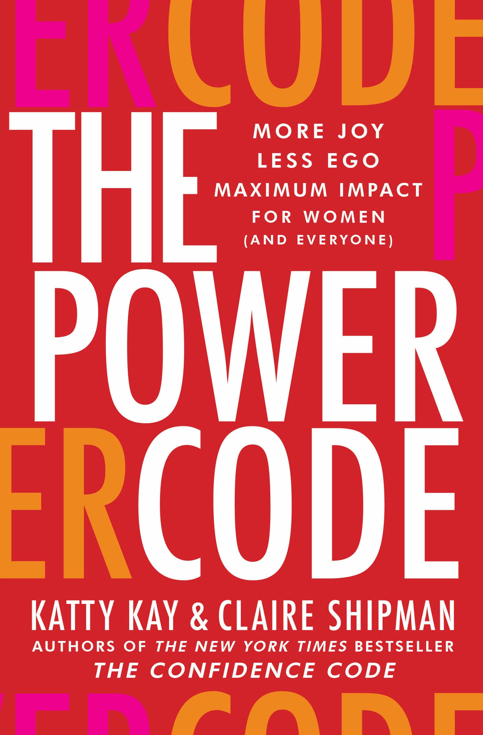 The Power Code: More Joy. Less Ego. Maximum Impact for Women (and ...