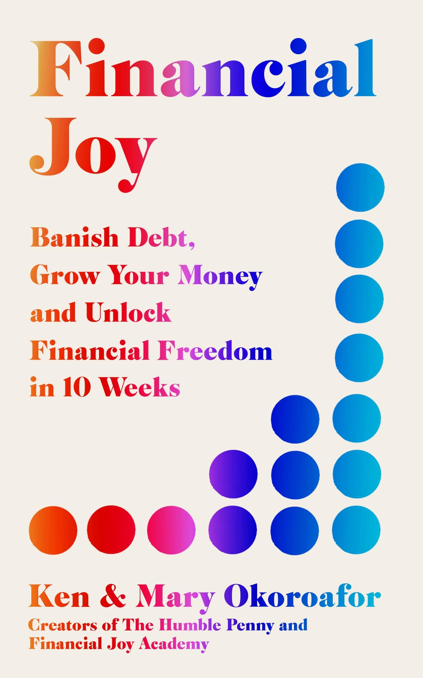 Financial Joy: Banish Debt, Grow Your Money and Unlock Financial Freedom in 10 Weeks