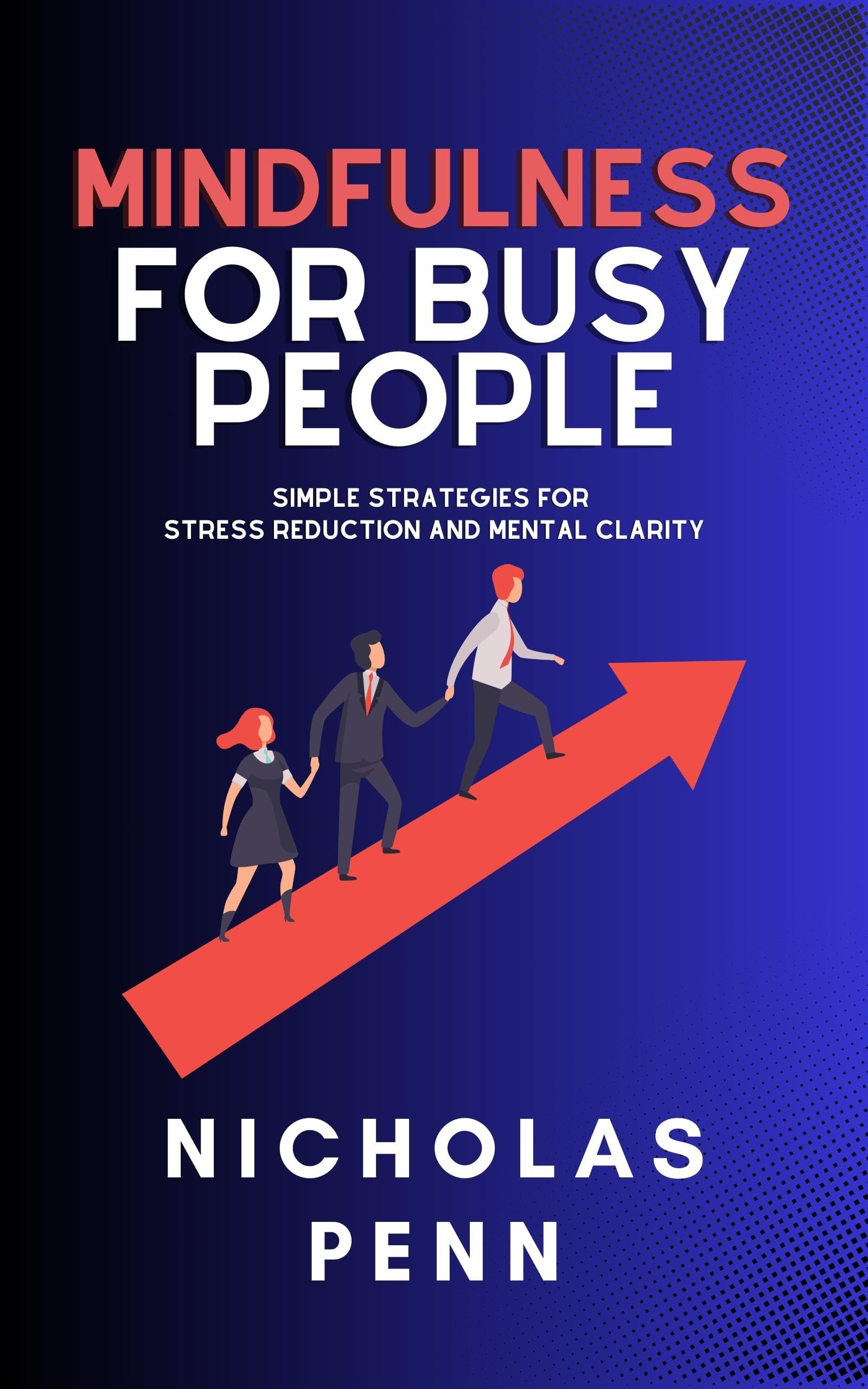 Mindfulness for Busy People Simple Strategies for Stress Reduction and