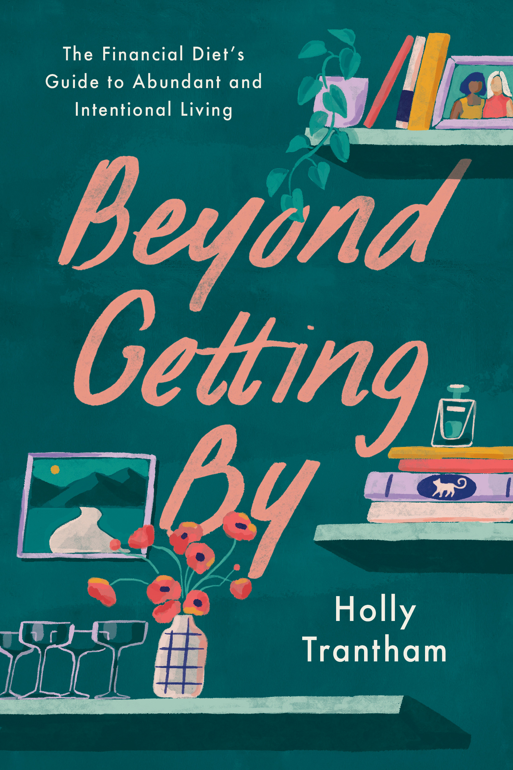 Beyond Getting By: The Financial Diet's Guide to Abundant and Intentional Living
