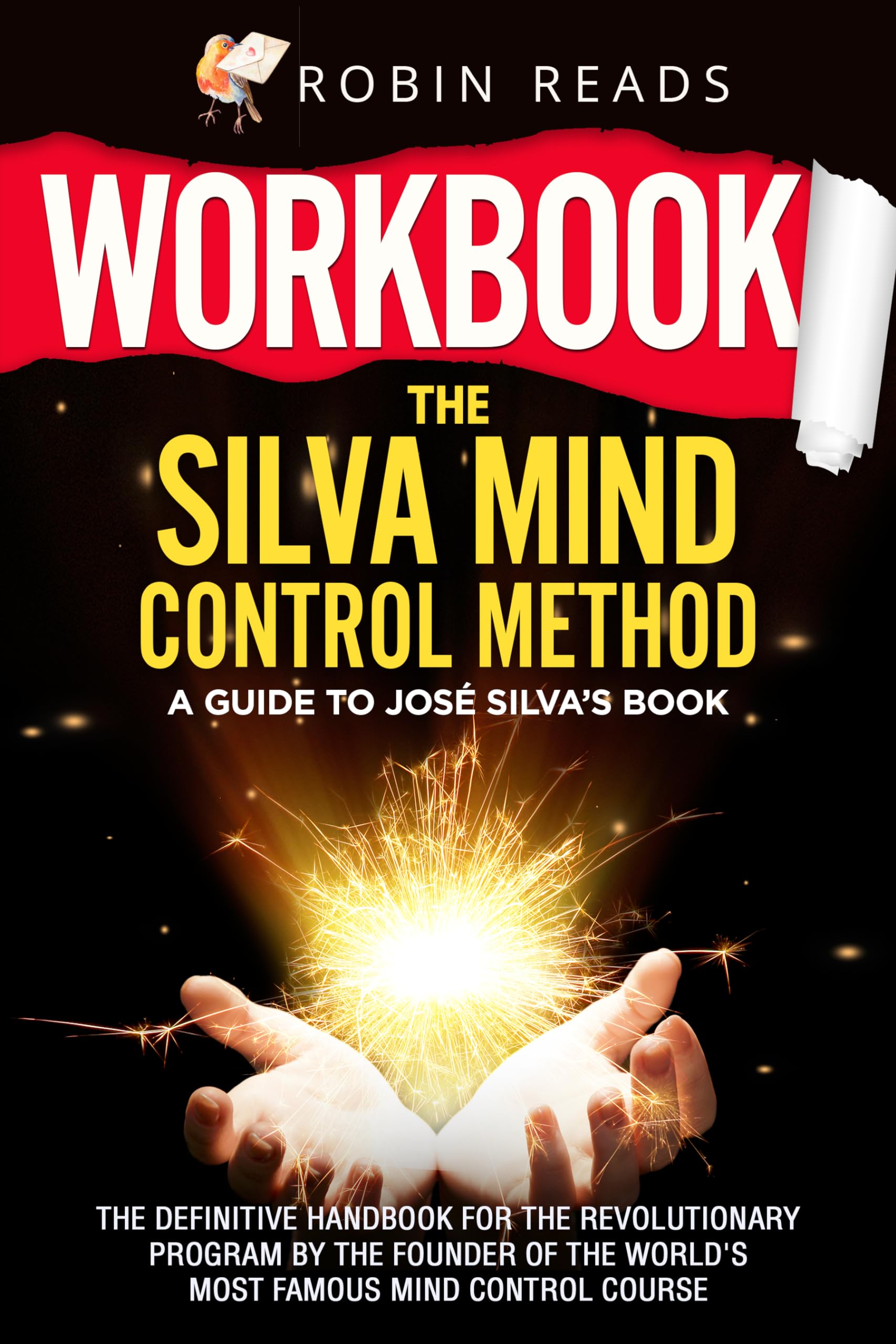Workbook: The Silva Mind Control Method: A guide to José Silva’s Book: The Definitive Handbook for The Revolutionary Program by the Founder of the World's Most Famous Mind Control Course