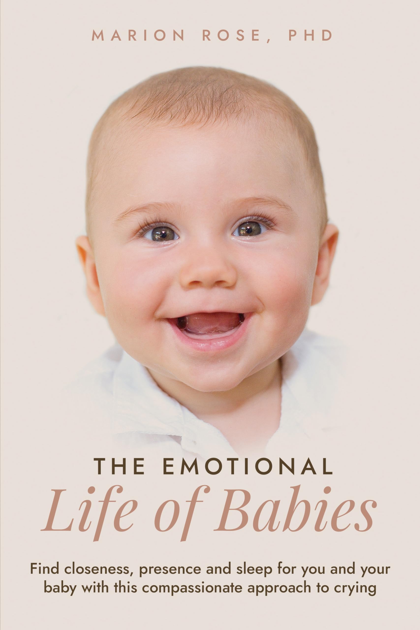 The Emotional Life of Babies : Find closeness, presence and sleep for you and your baby with this compassionate approach to crying