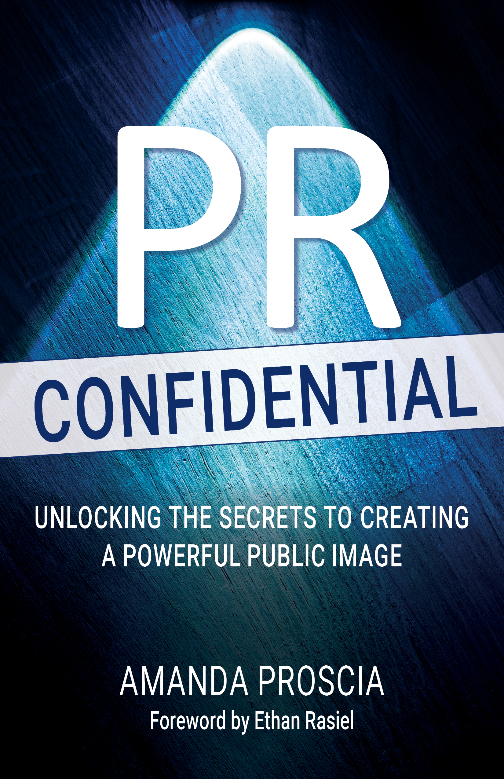 PR Confidential: Unlocking the Secrets to Creating a Powerful Public ...