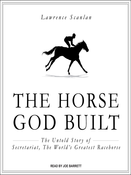 The Horse God Built: The Untold Story of Secretariat, the World's ...